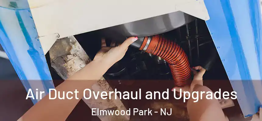  Air Duct Overhaul and Upgrades Elmwood Park - NJ