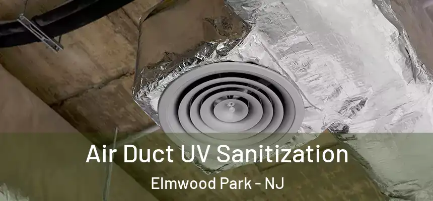  Air Duct UV Sanitization Elmwood Park - NJ