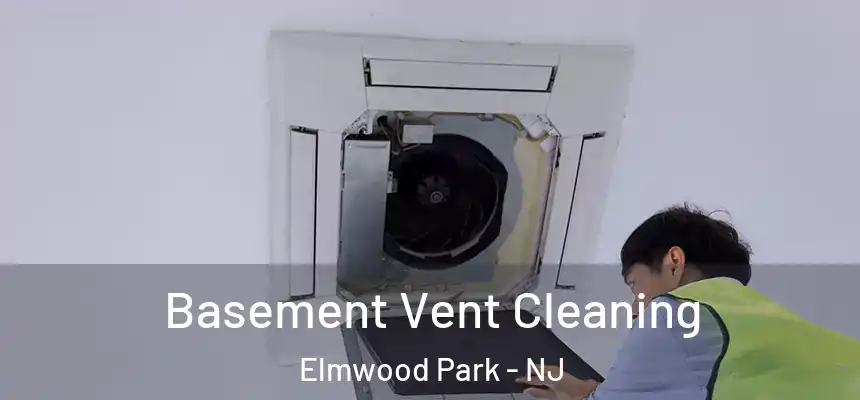 Basement Vent Cleaning Elmwood Park - NJ