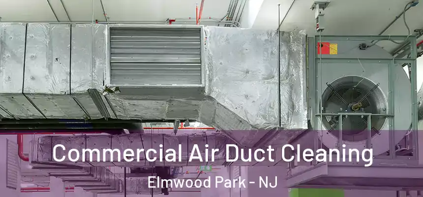 Commercial Air Duct Cleaning Elmwood Park - NJ