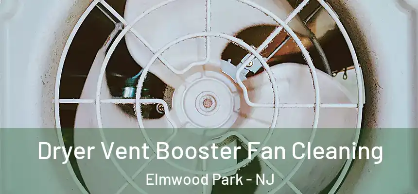 Dryer Vent Booster Fan Cleaning Elmwood Park - NJ