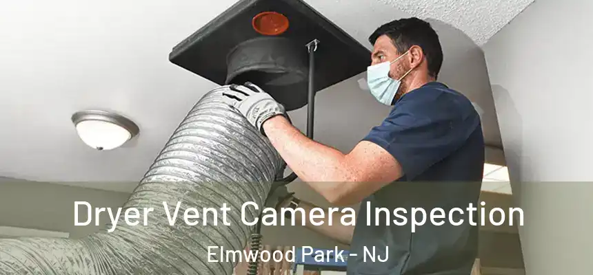 Dryer Vent Camera Inspection Elmwood Park - NJ