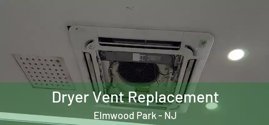  Dryer Vent Replacement Elmwood Park - NJ