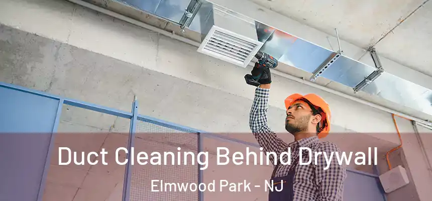  Duct Cleaning Behind Drywall Elmwood Park - NJ