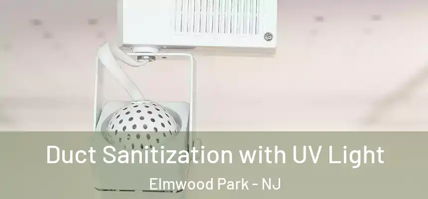 Duct Sanitization with UV Light Elmwood Park - NJ