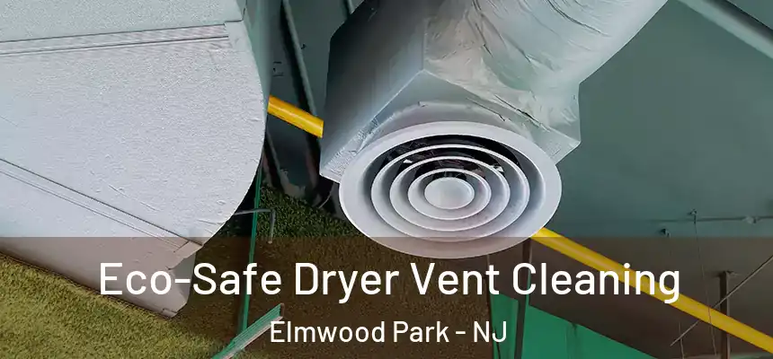  Eco-Safe Dryer Vent Cleaning Elmwood Park - NJ