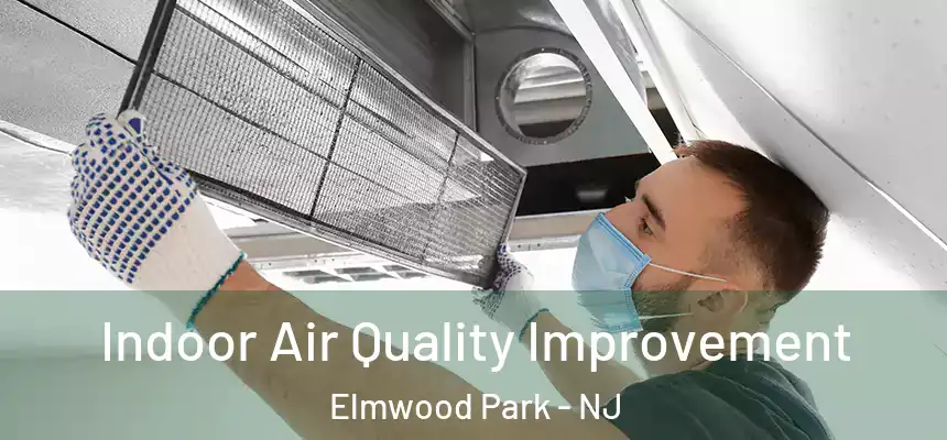 Indoor Air Quality Improvement Elmwood Park - NJ