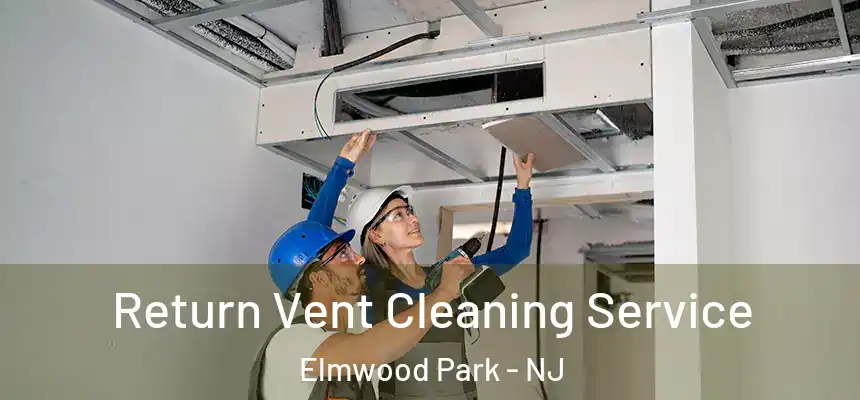  Return Vent Cleaning Service Elmwood Park - NJ