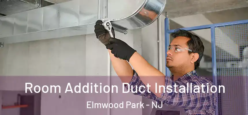 Room Addition Duct Installation Elmwood Park - NJ