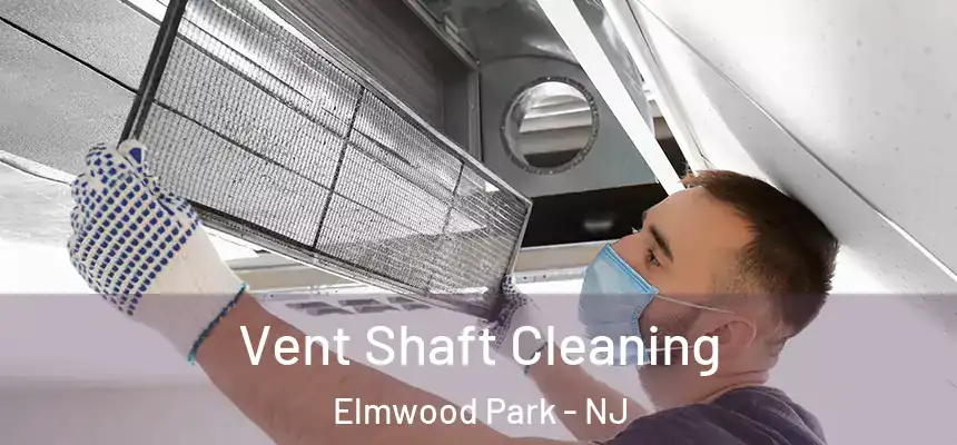Vent Shaft Cleaning Elmwood Park - NJ